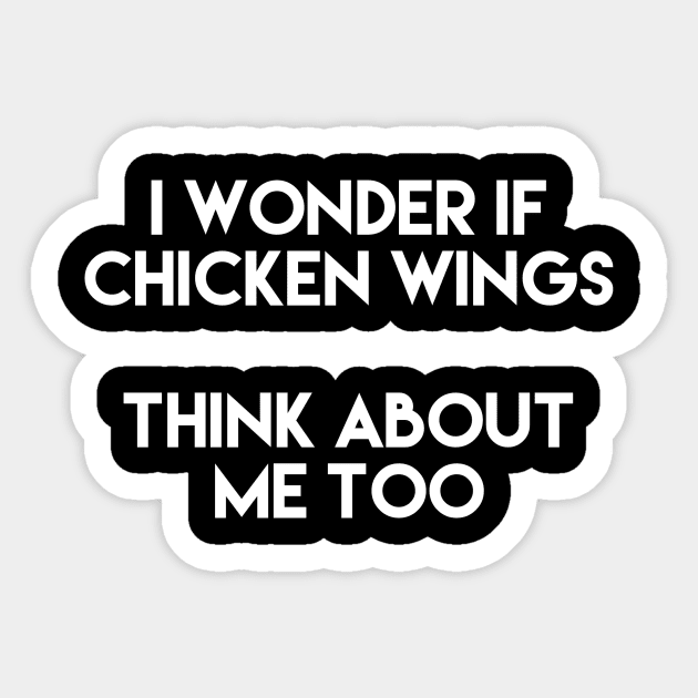 I Wonder If Chicken Wings Think About Me Too Sticker by LetsBeginDesigns